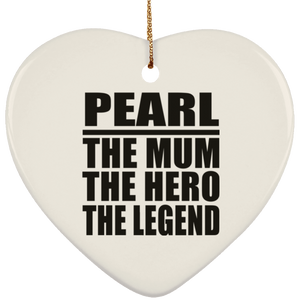 Pearl The Mum The Hero The Legend - Heart Ornament