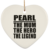 Pearl The Mum The Hero The Legend - Heart Ornament