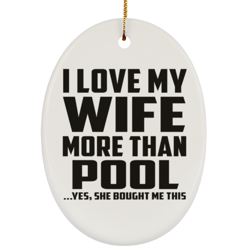 I Love My Wife More Than Pool - Oval Ornament