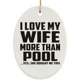 I Love My Wife More Than Pool - Oval Ornament