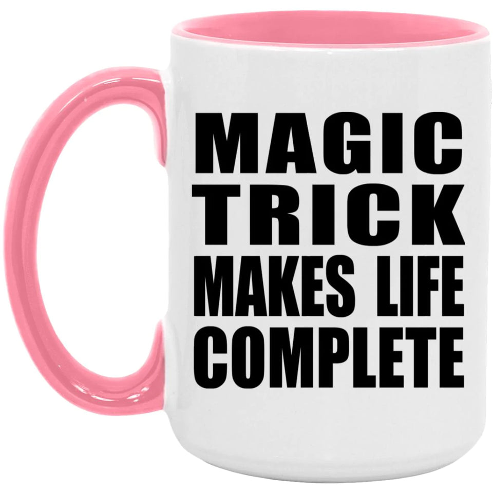 Magic Trick Makes Life Complete - 15oz Accent Mug Pink