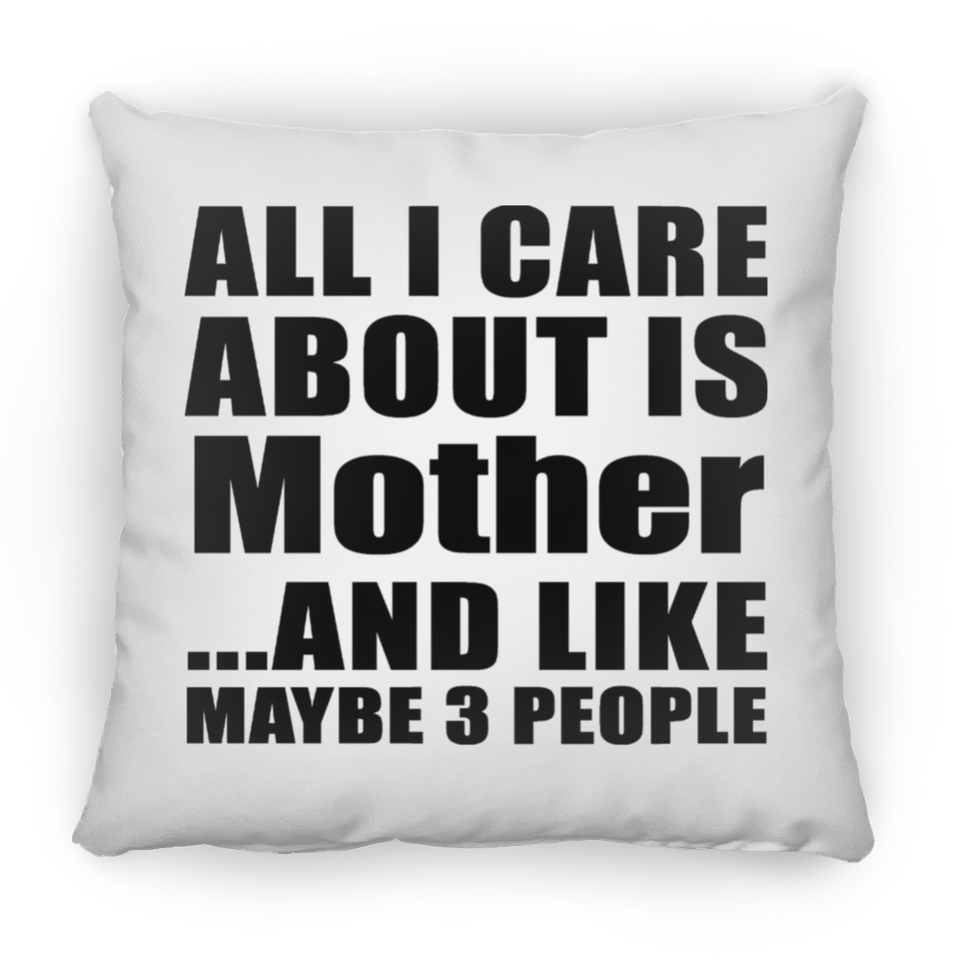 All I Care About Is Mother - Throw Pillow