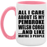 All I Care About Is My Pembroke Welsh Corgi - 15oz Accent Mug Pink
