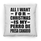 All I Want For Christmas Is My Perro De Presa Canario - Throw Pillow