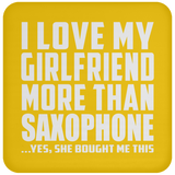 I Love My Girlfriend More Than Saxophone - Drink Coaster