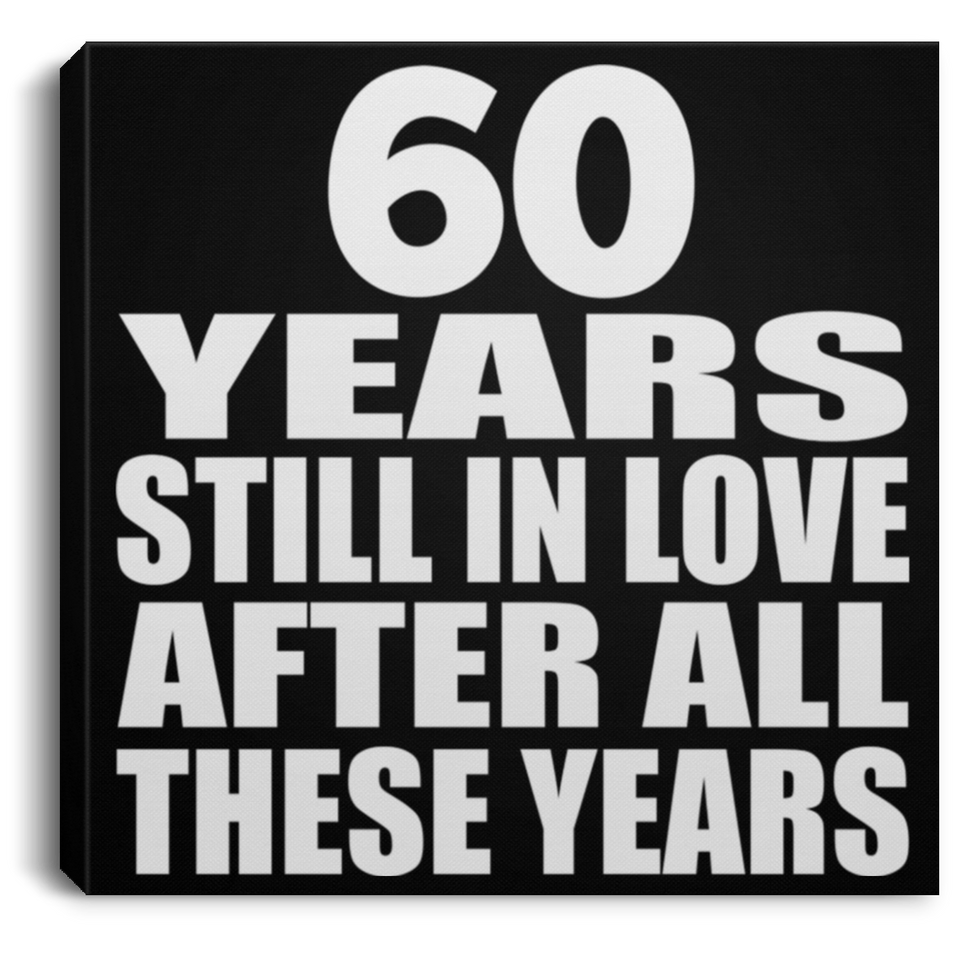 60th Anniversary 60 Years Still In Love After These Years - Canvas Square