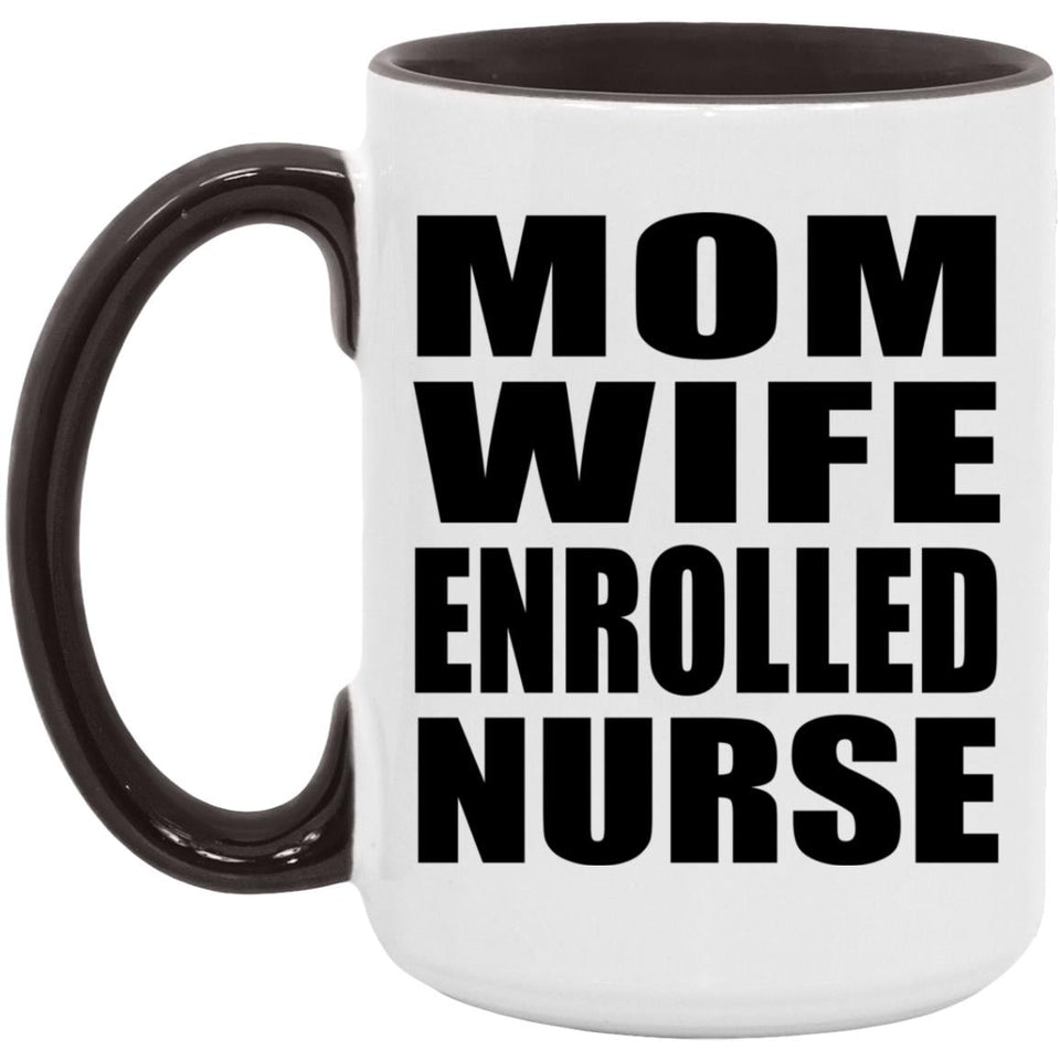 Mom Wife Enrolled Nurse - 15oz Accent Mug Black
