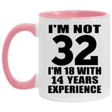 32nd Birthday I'm Not 32 I'm 18 With 14 Years Experience - 11oz Accent Mug Pink