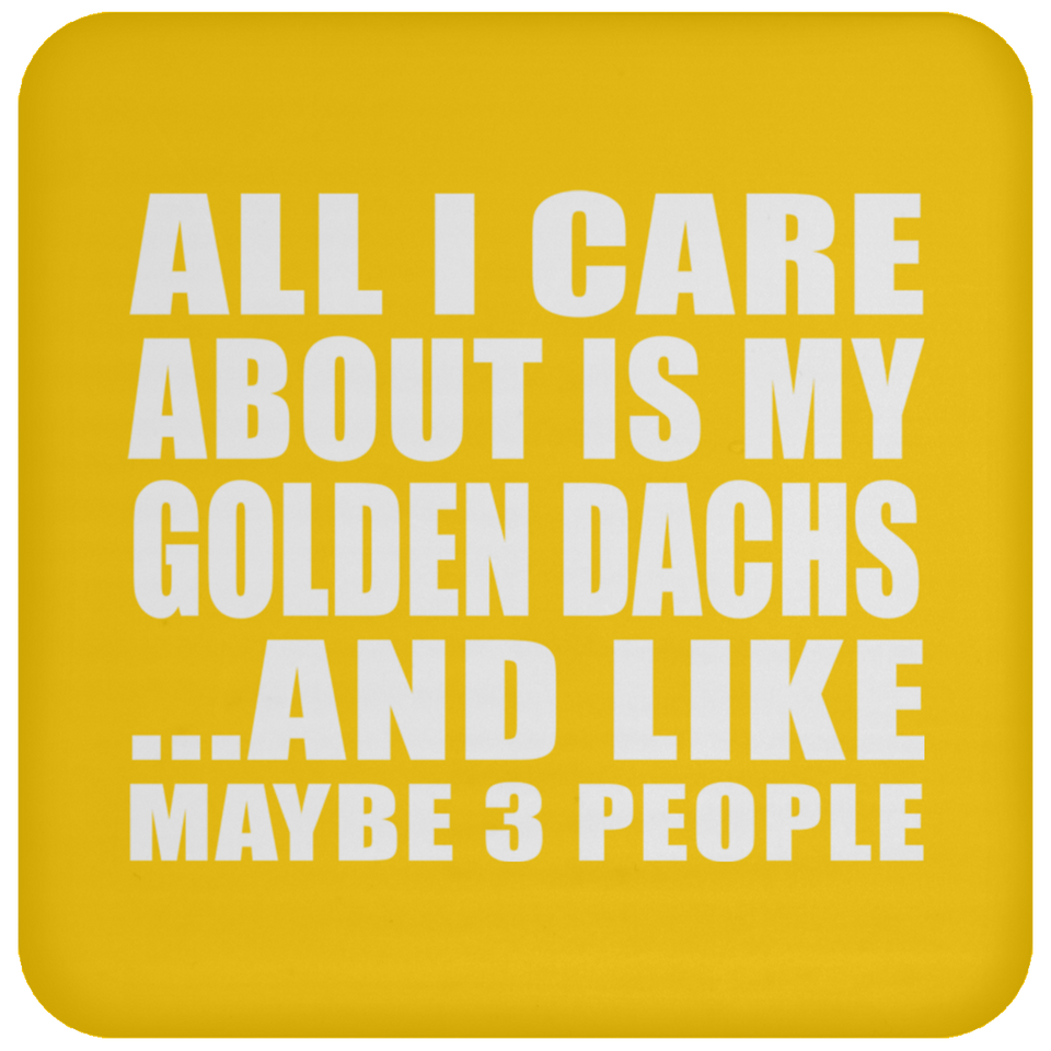 All I Care About Is My Golden Dachs - Drink Coaster