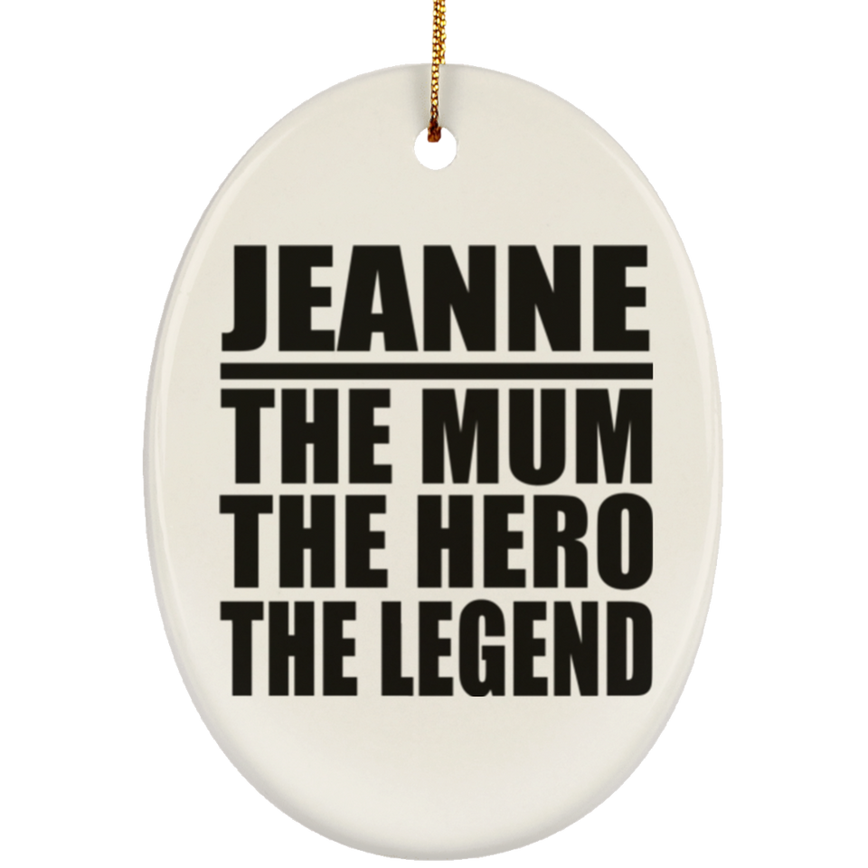 Jeanne The Mum The Hero The Legend - Oval Ornament