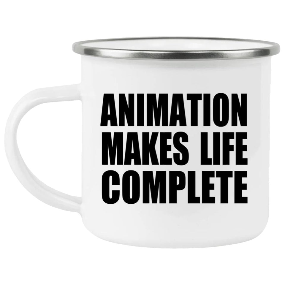 Animation Makes Life Complete - 12oz Camping Mug