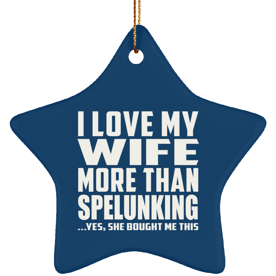 I Love My Wife More Than Spelunking - Star Ornament