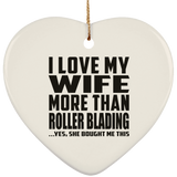 I Love My Wife More Than Roller Blading - Heart Ornament