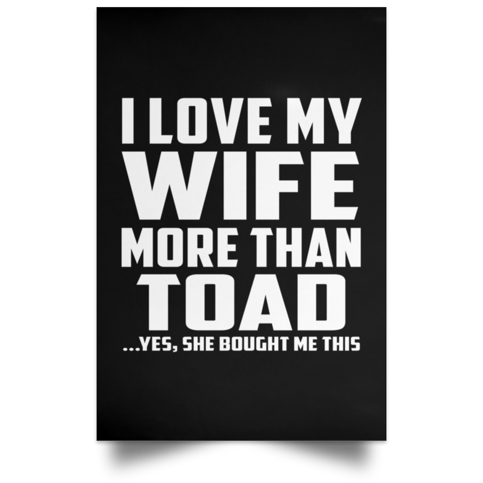 I Love My Wife More Than Toad - Poster Portrait