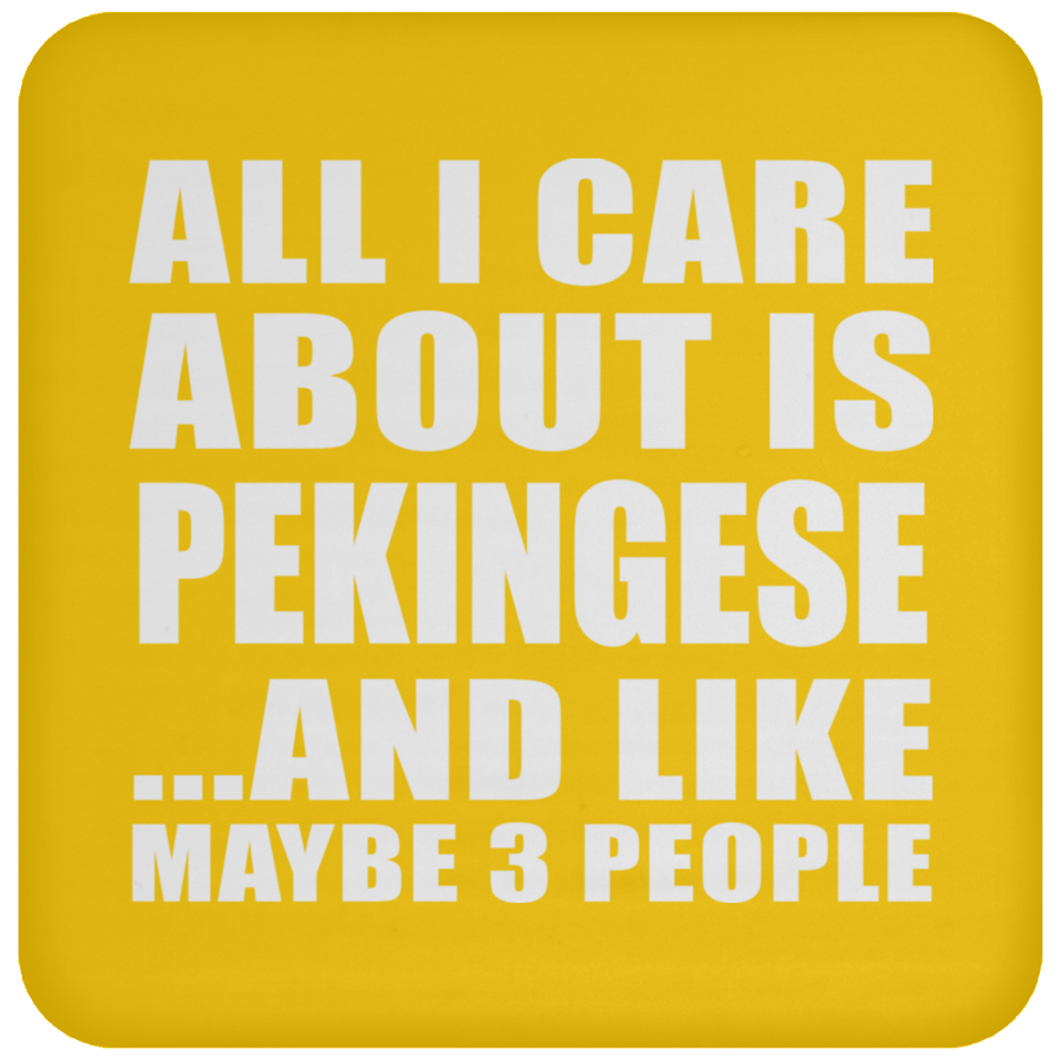 All I Care About Is Pekingese - Drink Coaster