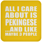 All I Care About Is Pekingese - Drink Coaster