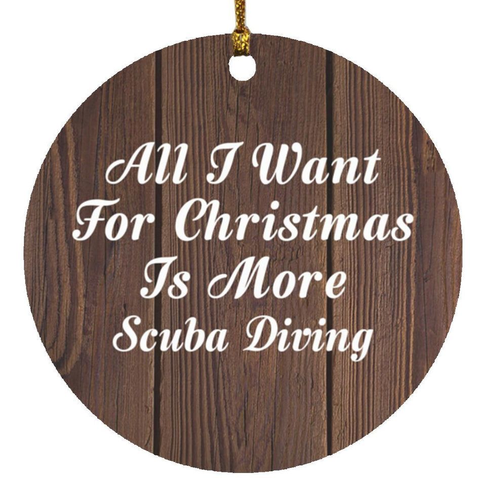 All I Want For Christmas Is More Scuba Diving - Circle Ornament D