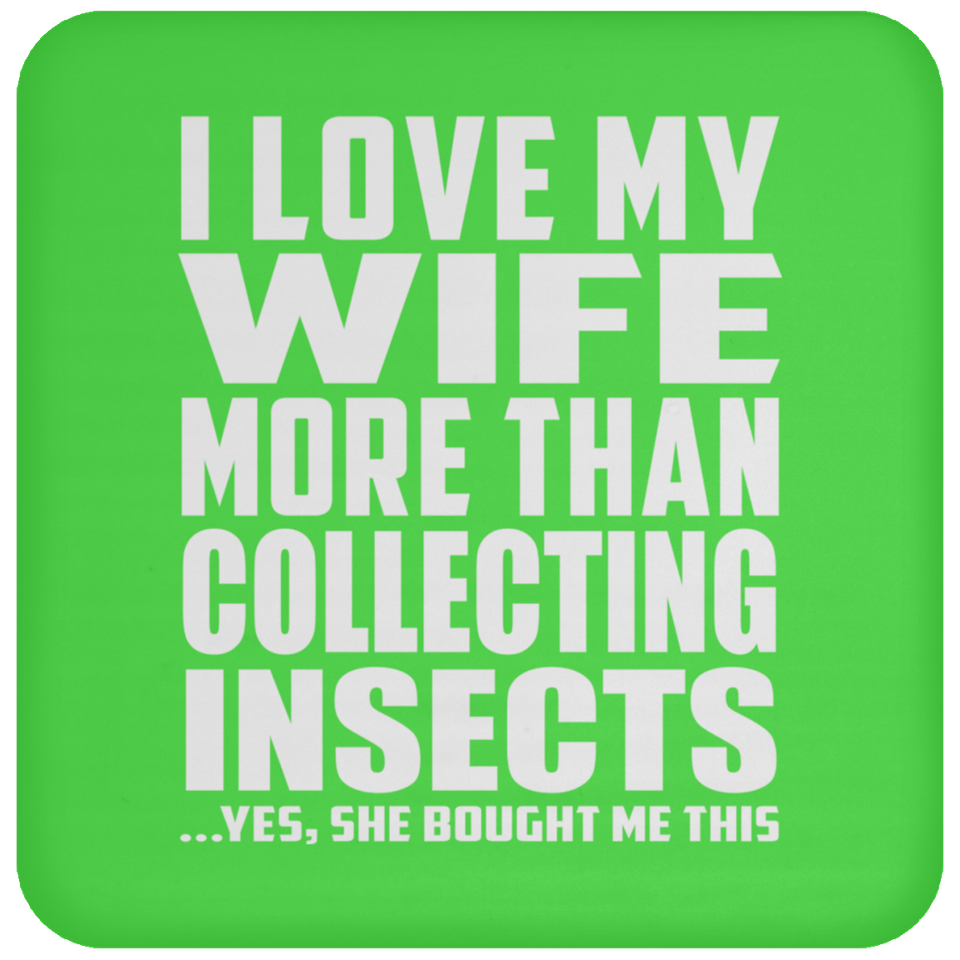 I Love My Wife More Than Collecting Insects - Drink Coaster