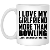 I Love My Girlfriend More Than Bowling - 11 Oz Coffee Mug