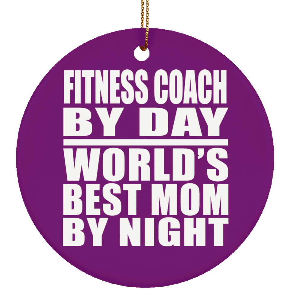 Fitness Coach By Day World's Best Mom By Night - Circle Ornament
