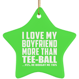 I Love My Boyfriend More Than Tee-Ball - Star Ornament