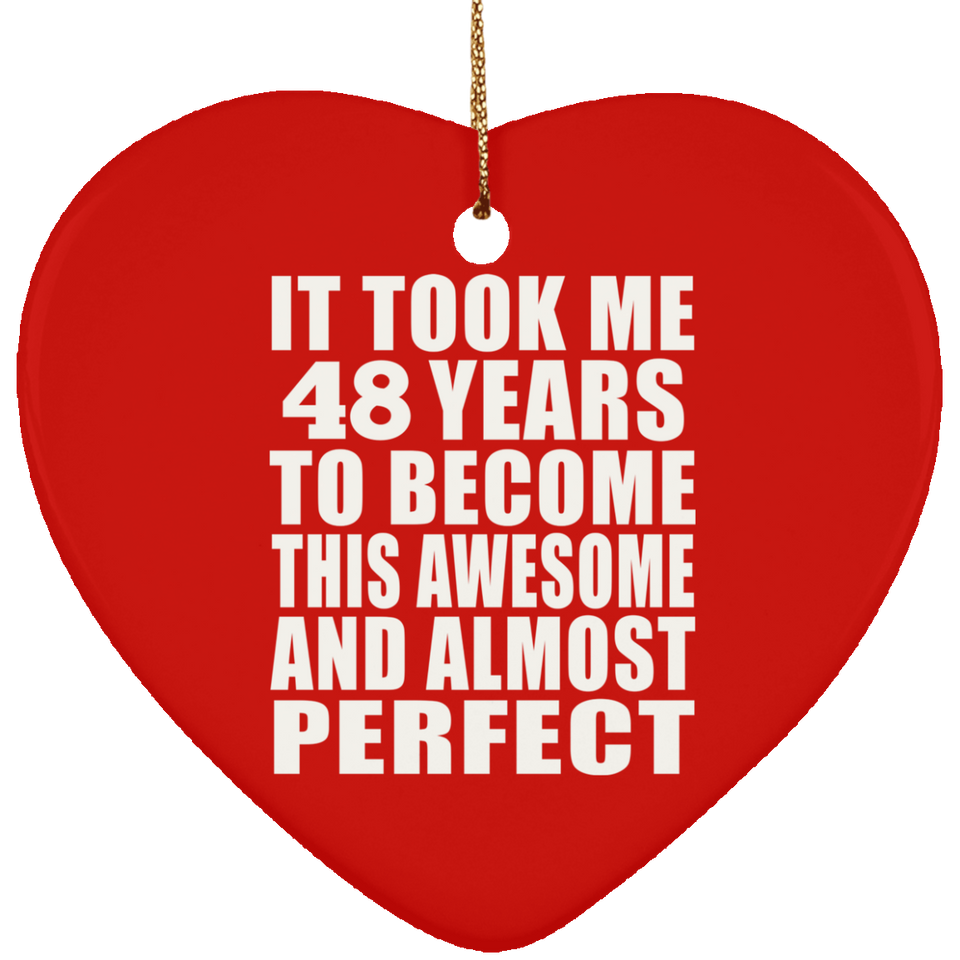 48th Birthday Took 48 Years To Become Awesome & Perfect - Heart Ornament