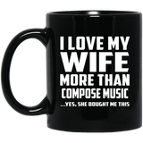 I Love My Wife More Than Compose Music - 11 Oz Coffee Mug Black