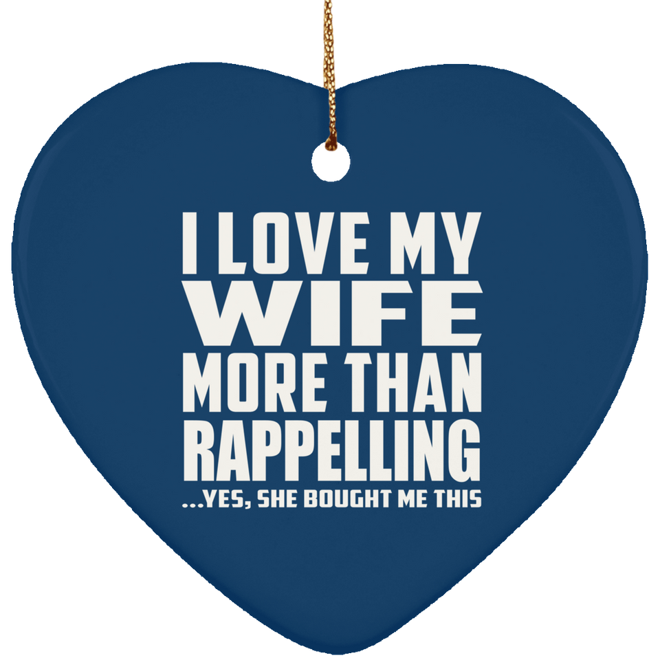 I Love My Wife More Than Rappelling - Heart Ornament