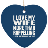 I Love My Wife More Than Rappelling - Heart Ornament