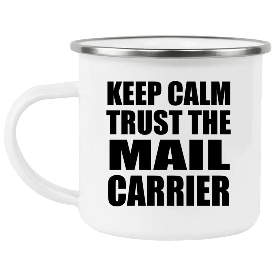 Keep Calm and Trust The Mail Carrier - 12oz Camping Mug
