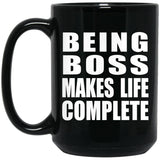 Being Boss Makes Life Complete - 15oz Coffee Mug Black