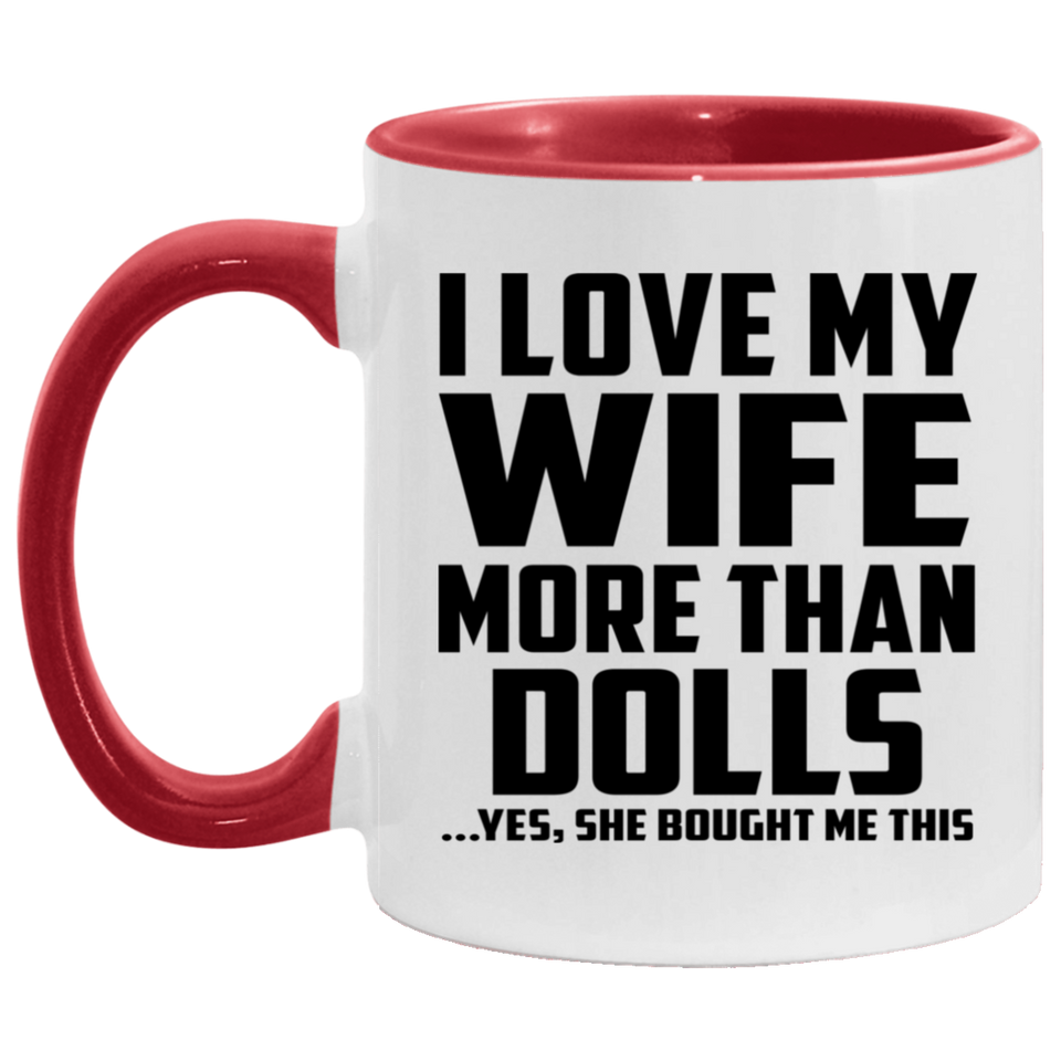 I Love My Wife More Than Dolls - 11oz Accent Mug Red