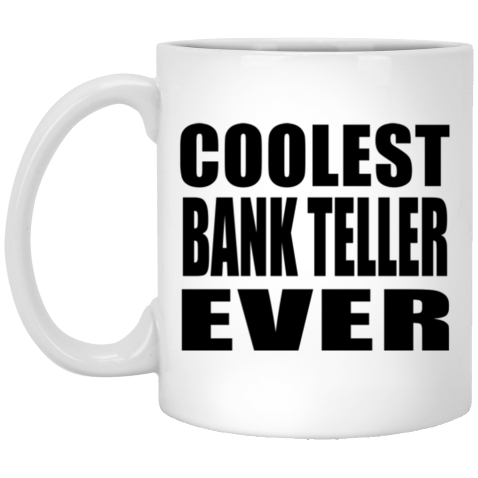 Coolest Bank Teller Ever - 11 Oz Coffee Mug
