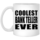 Coolest Bank Teller Ever - 11 Oz Coffee Mug