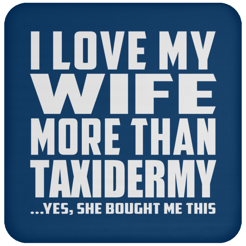 I Love My Wife More Than Taxidermy - Drink Coaster