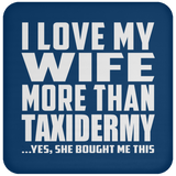 I Love My Wife More Than Taxidermy - Drink Coaster