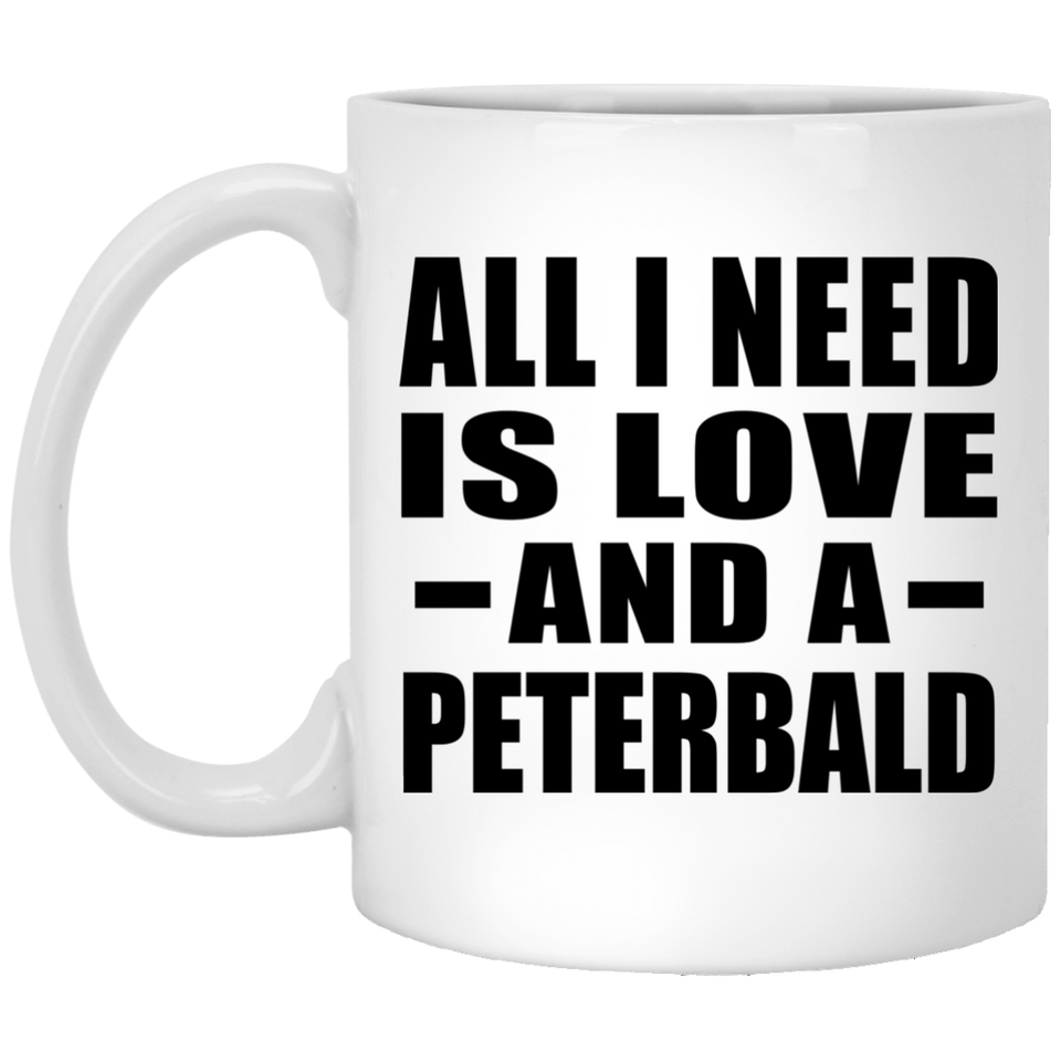 All I Need Is Love And A Peterbald - 11 Oz Coffee Mug
