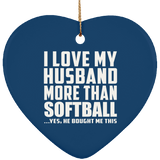 I Love My Husband More Than Softball - Heart Ornament