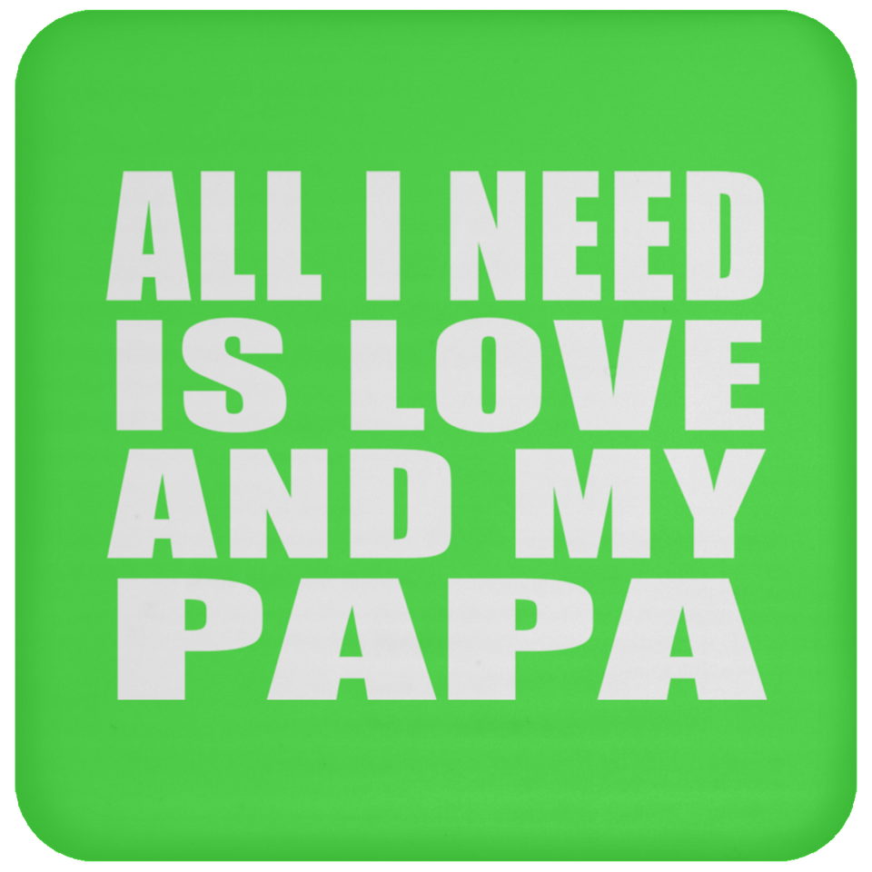 All I Need Is Love And My Papa - Drink Coaster