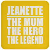 Jeanette The Mum The Hero The Legend - Drink Coaster