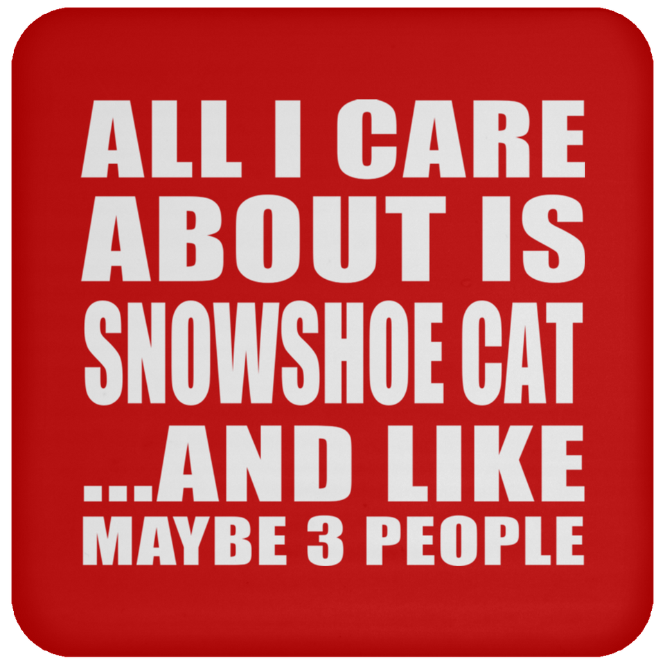 All I Care About Is Snowshoe Cat - Drink Coaster