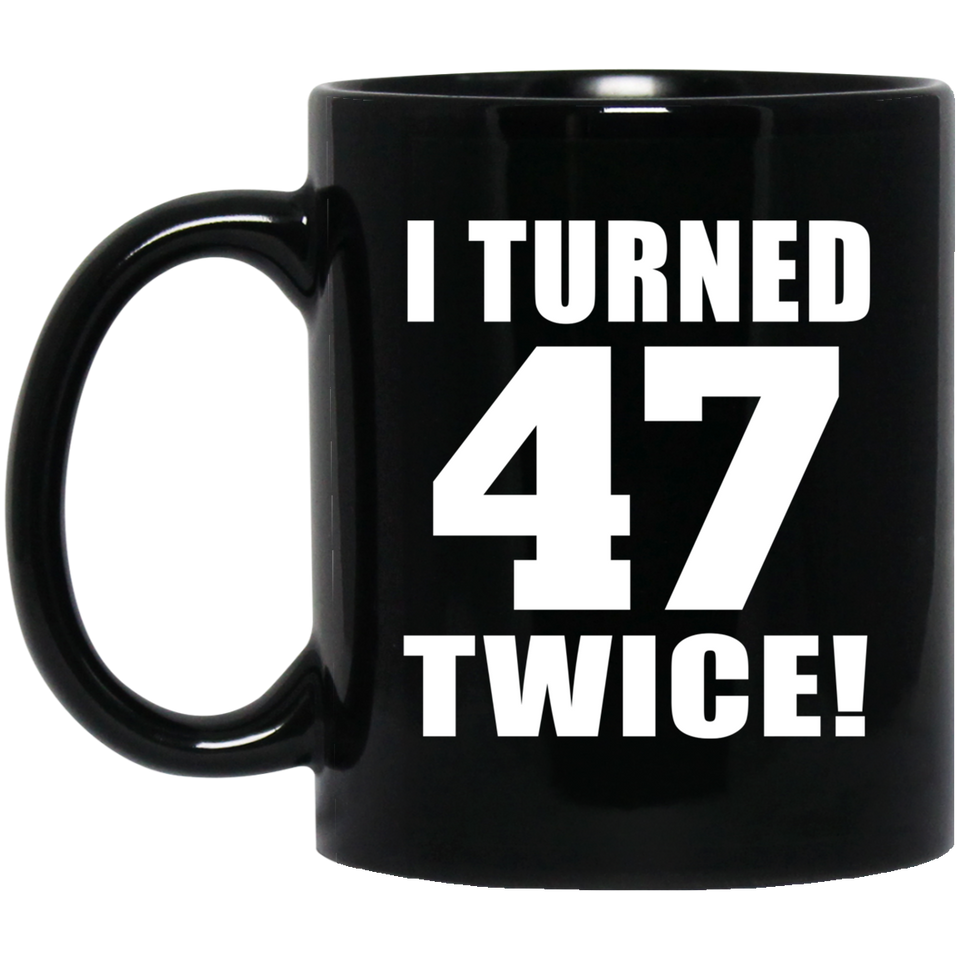 94th Birthday I Turned 47 Twice - 11oz Coffee Mug Black