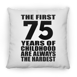 75th Birthday First 75 Years of Childhood Are The Hardest - Throw Pillow