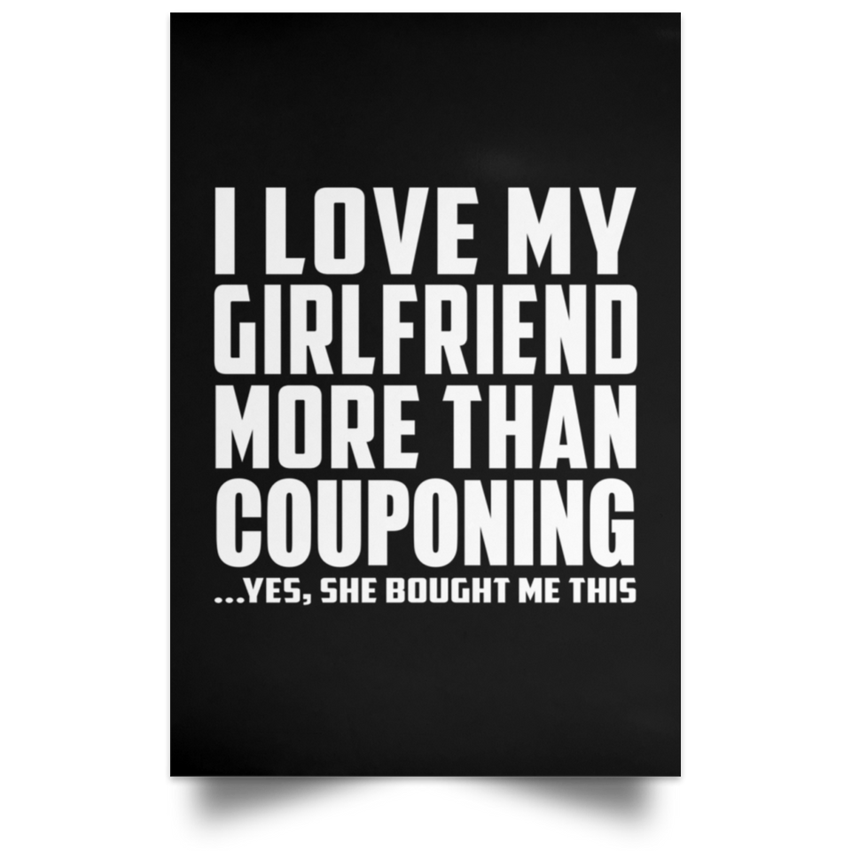 I Love My Girlfriend More Than Couponing - Poster Portrait