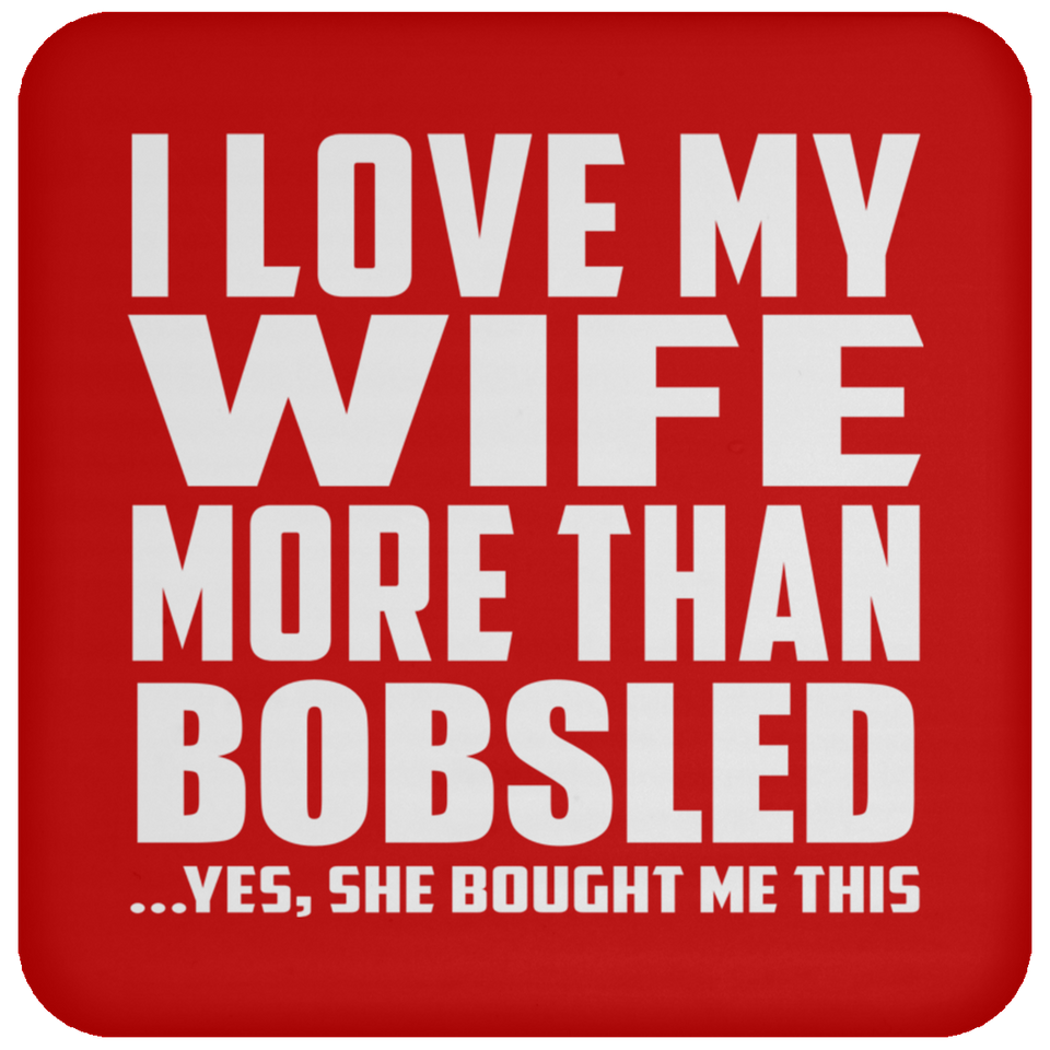 I Love My Wife More Than Bobsled - Drink Coaster