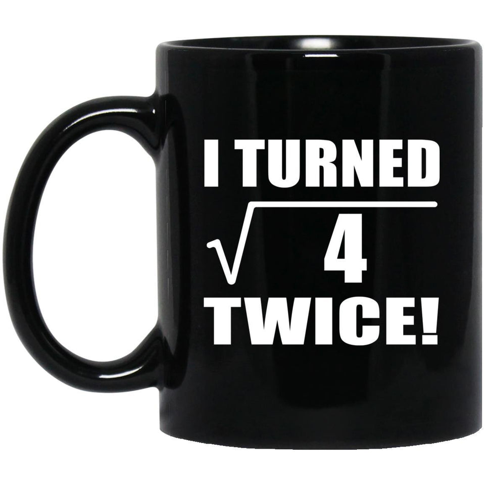 4th Birthday I Turned Square Root of 4 Twice - 11oz Coffee Mug Black