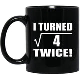 4th Birthday I Turned Square Root of 4 Twice - 11oz Coffee Mug Black