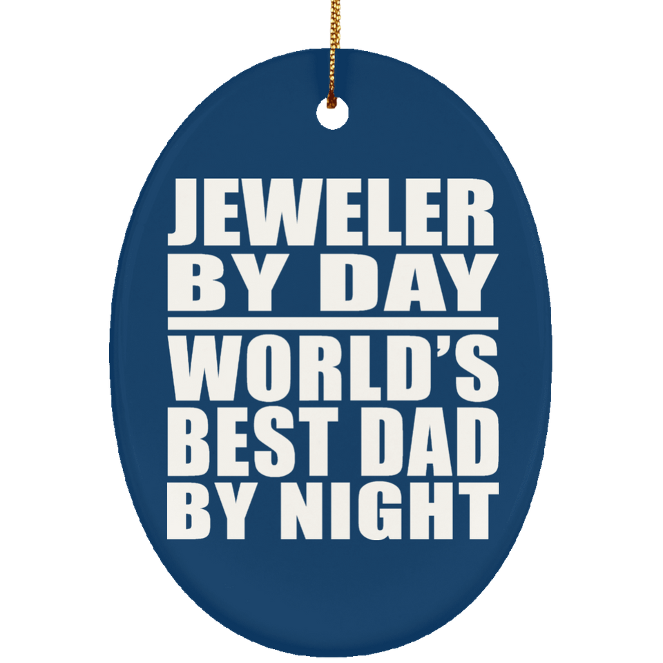 Jeweler By Day World's Best Dad By Night - Oval Ornament