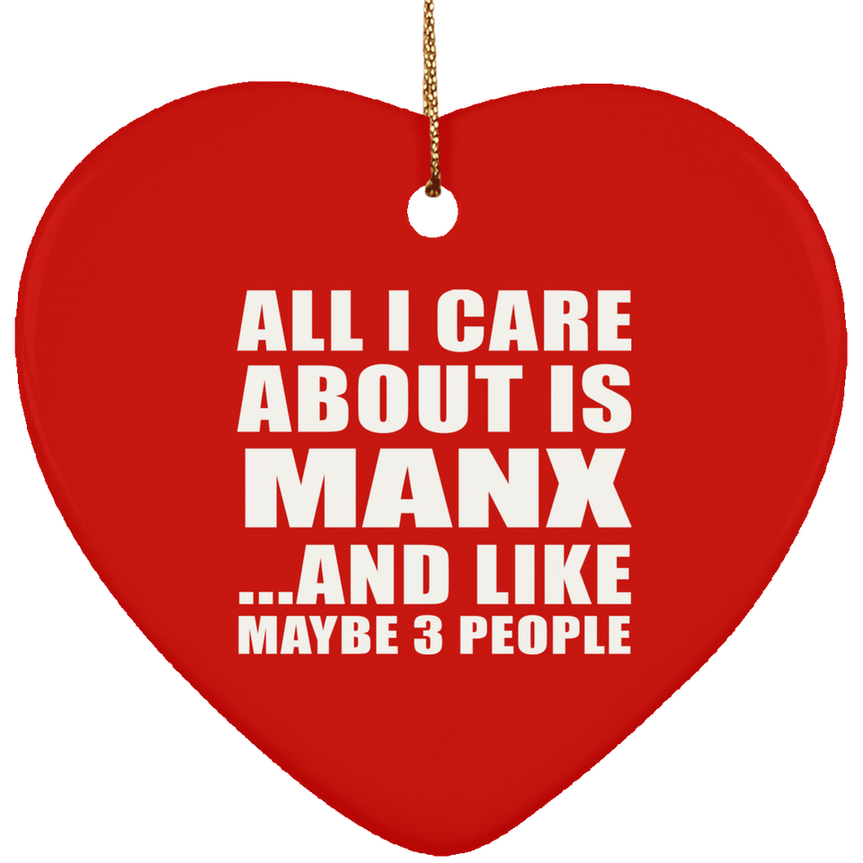 All I Care About Is Manx - Heart Ornament