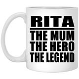 Rita The Mum The Hero The Legend - 11 Oz Coffee Mug